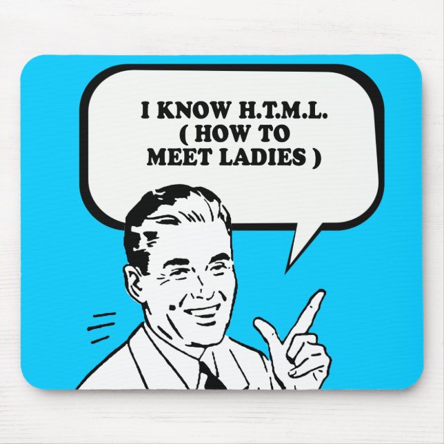 I KNOW HTML - HOW TO MEET LADIES T-shirt Mouse Mat (Front)
