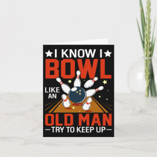 I Know I Bowl Like An Old Man Try To Keep Up Funny Card