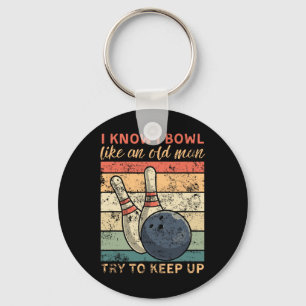 I Know I Bowl Like An Old Man Try To Keep Up Funny Key Ring