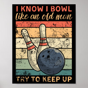 I Know I Bowl Like An Old Man Try To Keep Up Funny Poster