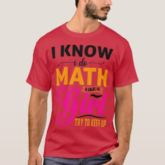 I Know I Do Math Like A Girl Math Puns For Teacher T-Shirt