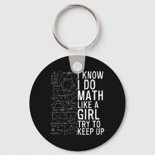 I Know I Do Math Like A Girl Try To Keep Up Funny Key Ring