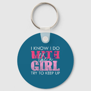 I Know I Do Math Like A Girl Try To Keep Up Funny Key Ring