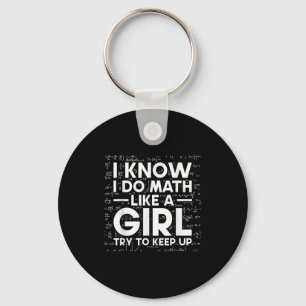 I Know I Do Math Like A Girl Try To Keep Up Scienc Key Ring