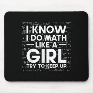 I Know I Do Math Like A Girl Try To Keep Up Scienc Mouse Mat