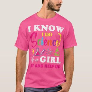 I know I do science like a girl try and keep up T-Shirt