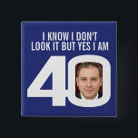 I know I don't look it 40th birthday badge<br><div class="desc">Add some fun to your forty year old birthday boy or girls day with this fun 40th birthday I know I don't look it but yes I am 40 blue and white photo pin button badge. Personalise with your own birthday boy or girls photo. Great to add to embellish gifts...</div>