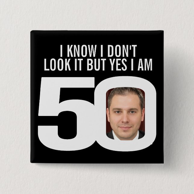 I know I don't look it 50th birthday badge (Front)