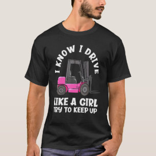 I Know I Drive Like A Girl   Female Forklift Opera T-Shirt
