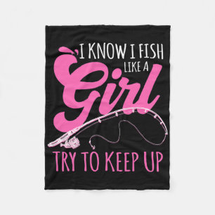I Know I Fish Like A Girl Fisherwoman Fishing Gift Fleece Blanket