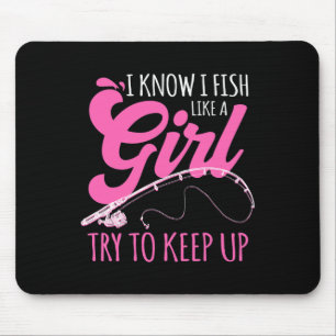 I Know I Fish Like A Girl Fisherwoman Fishing Gift Mouse Mat
