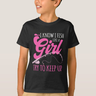 I Know I Fish Like A Girl Fisherwoman Fishing Gift T-Shirt