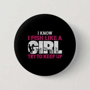 I Know I Fish Like A Girl Funny Fishing Girl Fishe 6 Cm Round Badge