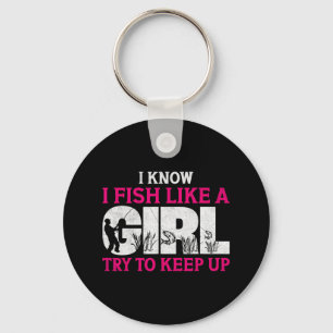 I Know I Fish Like A Girl Funny Fishing Girl Fishe Key Ring