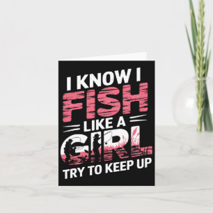 I Know I Fish Like A Girl Try To Keep Up Funny Fis Card