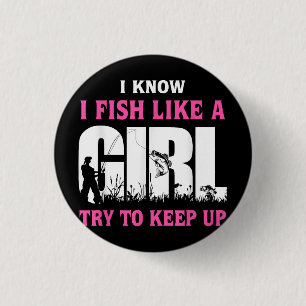 I Know I Fish Like A Girl Try To Keep Up Girl Love 3 Cm Round Badge