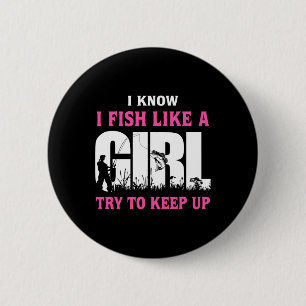 I Know I Fish Like A Girl Try To Keep Up Girl Love 6 Cm Round Badge
