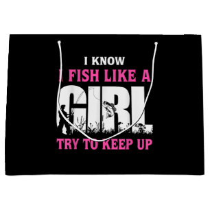 I Know I Fish Like A Girl Try To Keep Up Girl Love Large Gift Bag
