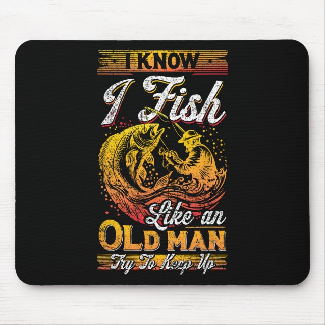 I Know I Fish Like An Old Man  Mouse Mat (Front)