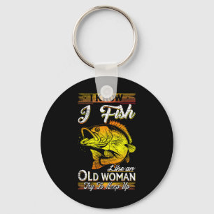I Know I Fish Like An Old Woman Key Ring