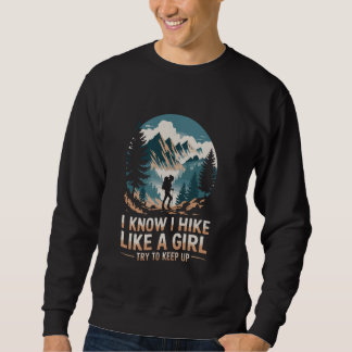 I know i hike like a girl, Hiker Trekking Mountain Sweatshirt