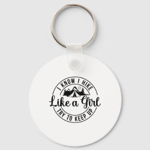 I Know I Hike Like A Girl Try To Keep Up Hiking Key Ring