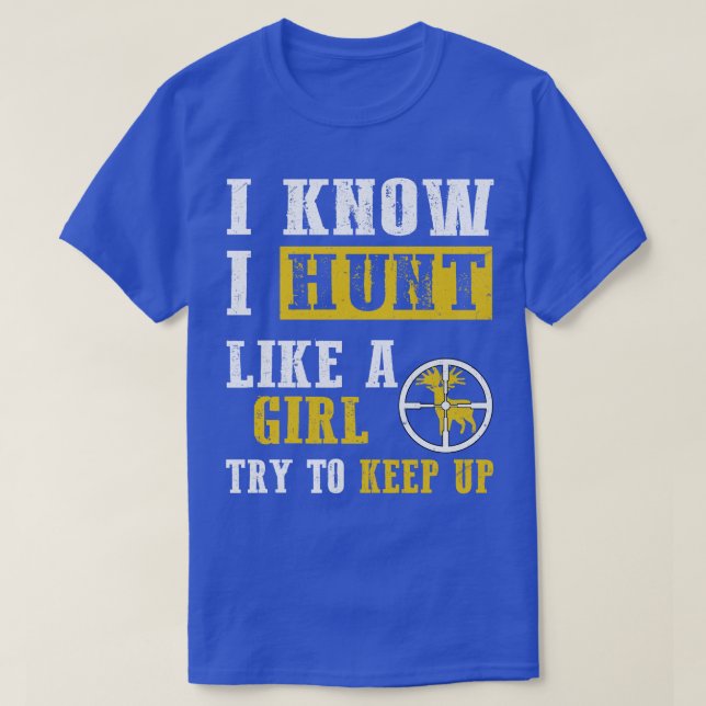 I Know I Hunt Like A Girl  T-Shirt (Design Front)