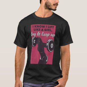 I Know I Lift Like A Girl, Try To Keep Up Bodybui T-Shirt