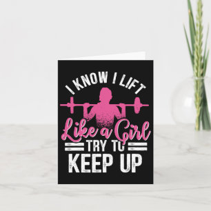 I Know I Lift Like A Girl Try To Keep Up Bodybuild Card