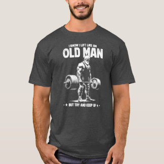 I Know I Lift Like An Old Man retro T-Shirt
