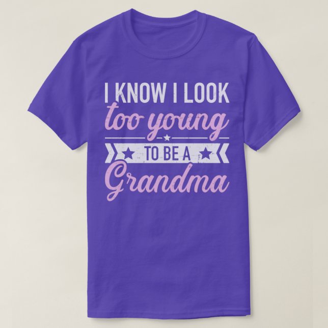 I know I look too young to be a grandma T-Shirt (Design Front)