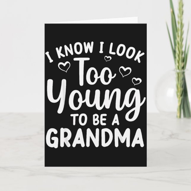 I Know I Look Too Young To Be Grandma New Grandmot Card (Front)