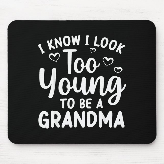 I Know I Look Too Young To Be Grandma New Grandmot Mouse Mat (Front)