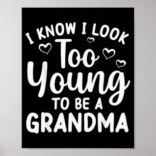 I Know I Look Too Young To Be Grandma New Grandmot Poster