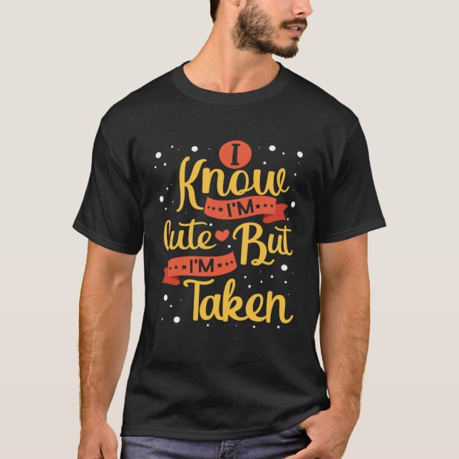 I Know I m Cute But I m Taken Couples Boyfriend Gi T-Shirt (Front)