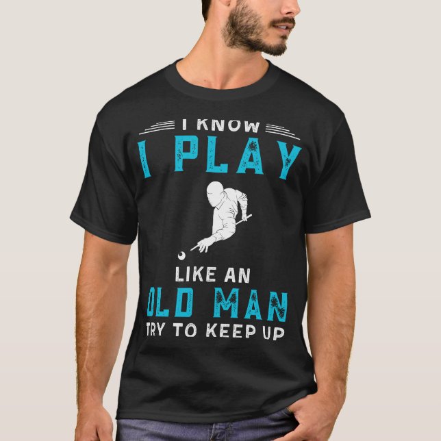 I Know I Play Billiards Like an Old Man Funny Tee (Front)