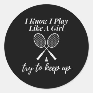 I Know I Play Like A Girl Badminton Sports Game Da Classic Round Sticker