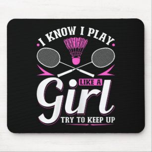 I Know I Play Like A Girl Badminton Try To Keep Up Mouse Mat
