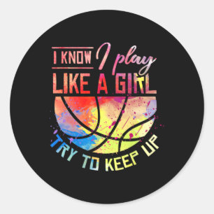 I Know I Play Like A Girl Basketball  Classic Round Sticker