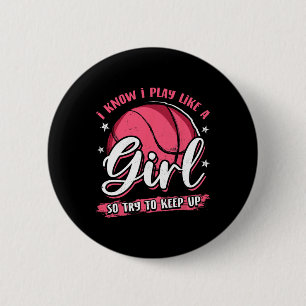I Know I Play Like A Girl Basketball For Girls Wom 6 Cm Round Badge