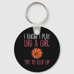 I Know I Play Like A Girl Basketball Fun Sport Gir Key Ring