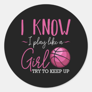 I Know I Play Like A Girl Basketball Player Coach Classic Round Sticker