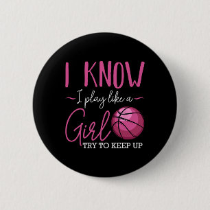 I Know I Play Like A Girl Bysketbyll Player Coach  6 Cm Round Badge
