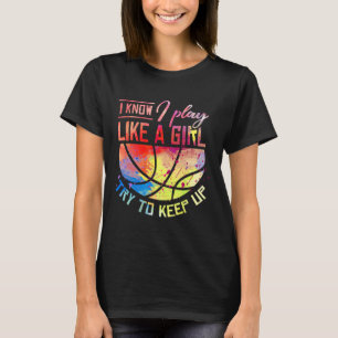 I Know I Play Like A Girl Bysketbyll T-Shirt