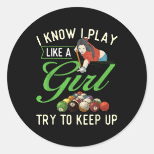 I Know I Play Like A Girl - Female Billiard Pool Classic Round Sticker