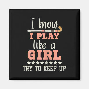 I Know I Play Like A Girl - Field Hockey Player Ho Magnet