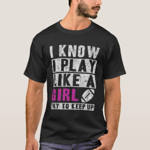 I Know I Play Like A Girl Football Hoodie - Try To T-Shirt