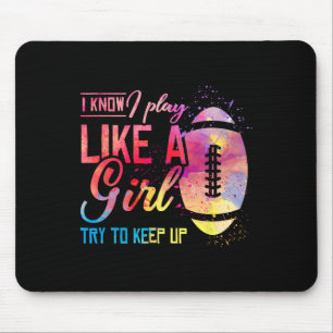 I Know I Play Like A Girl Football Mouse Mat