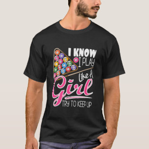 I Know I Play Like A Girl Funny 8 Ball Pool Billia T-Shirt