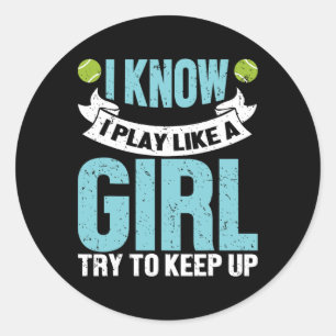 I Know I Play Like A Girl Funny Tennis Racket Play Classic Round Sticker